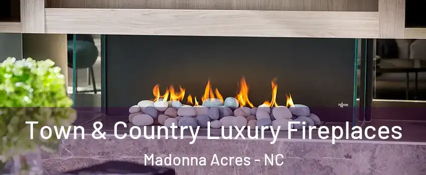 Town & Country Luxury Fireplaces Madonna Acres - NC