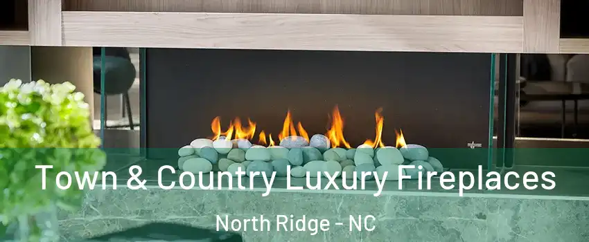 Town & Country Luxury Fireplaces North Ridge - NC