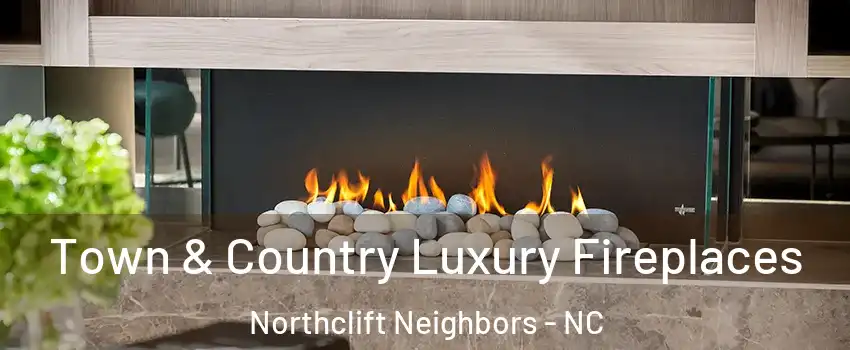 Town & Country Luxury Fireplaces Northclift Neighbors - NC