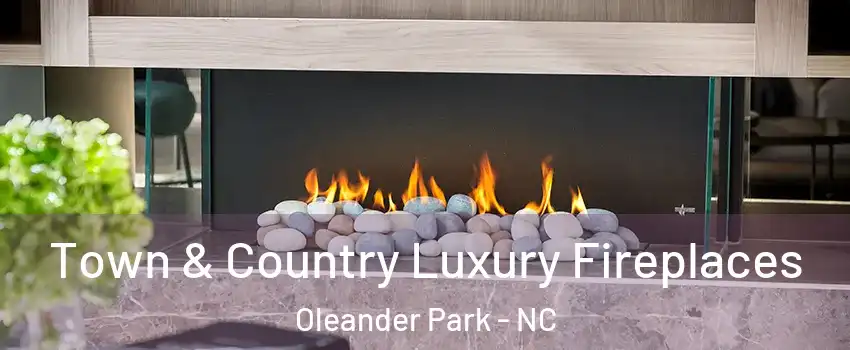 Town & Country Luxury Fireplaces Oleander Park - NC