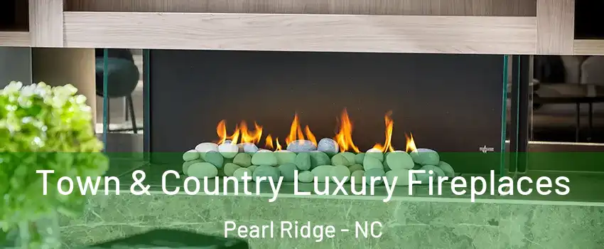 Town & Country Luxury Fireplaces Pearl Ridge - NC