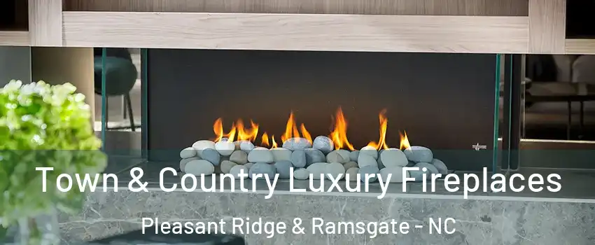 Town & Country Luxury Fireplaces Pleasant Ridge & Ramsgate - NC