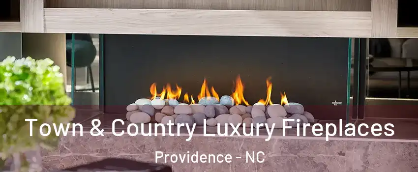 Town & Country Luxury Fireplaces Providence - NC