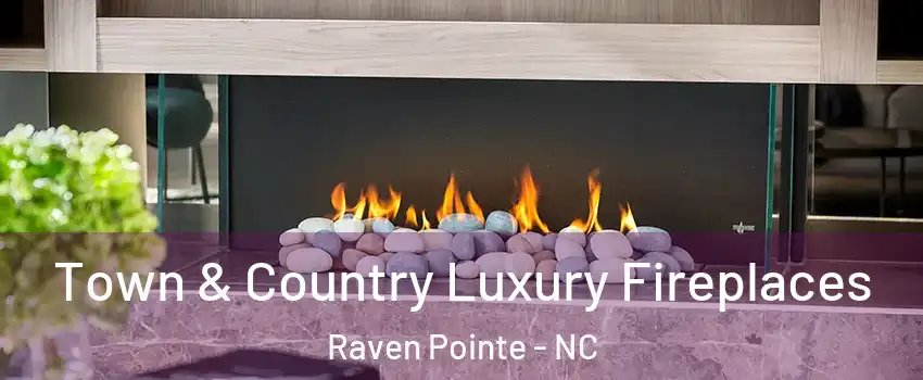 Town & Country Luxury Fireplaces Raven Pointe - NC