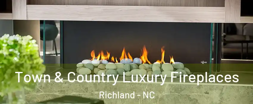 Town & Country Luxury Fireplaces Richland - NC