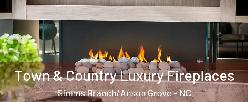 Town & Country Luxury Fireplaces Simms Branch/Anson Grove - NC