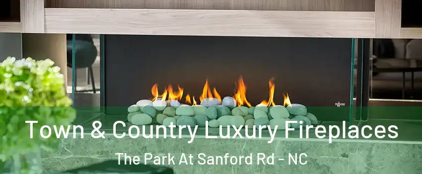 Town & Country Luxury Fireplaces The Park At Sanford Rd - NC