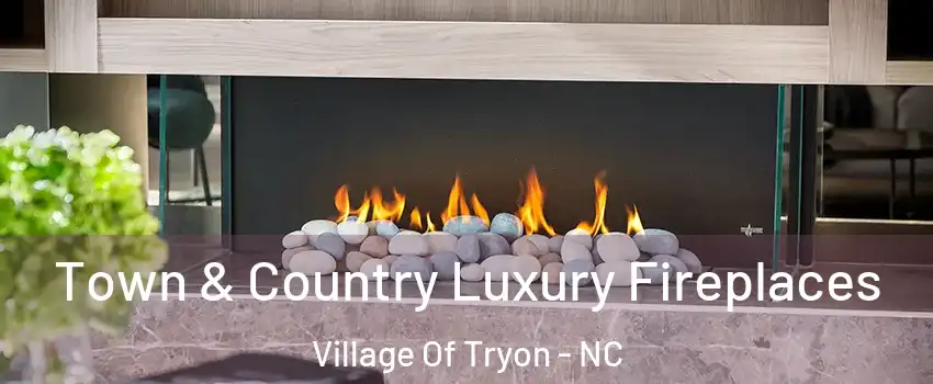 Town & Country Luxury Fireplaces Village Of Tryon - NC