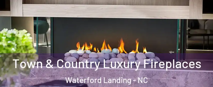 Town & Country Luxury Fireplaces Waterford Landing - NC