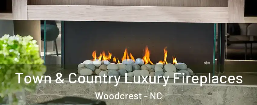 Town & Country Luxury Fireplaces Woodcrest - NC