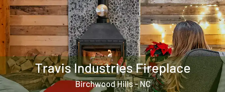 Travis Industries Fireplace Birchwood Hills - NC