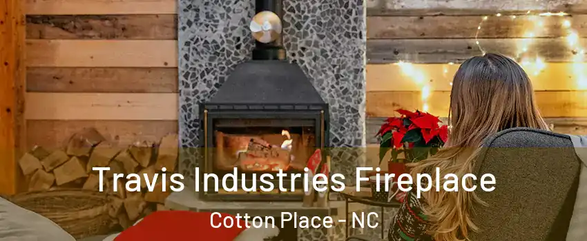 Travis Industries Fireplace Cotton Place - NC