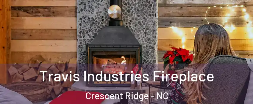 Travis Industries Fireplace Crescent Ridge - NC