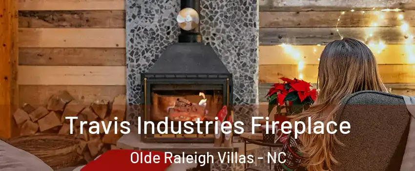 Travis Industries Fireplace Olde Raleigh Villas - NC