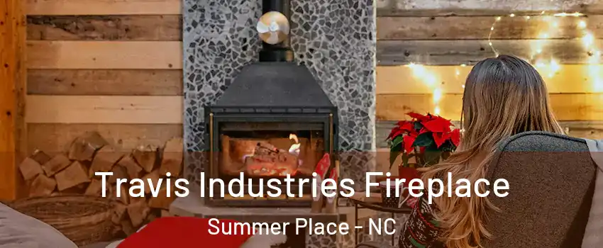 Travis Industries Fireplace Summer Place - NC