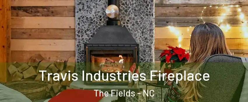 Travis Industries Fireplace The Fields - NC