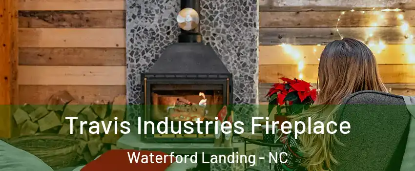 Travis Industries Fireplace Waterford Landing - NC