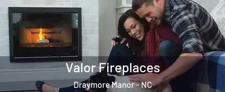 Valor Fireplaces Draymore Manor - NC