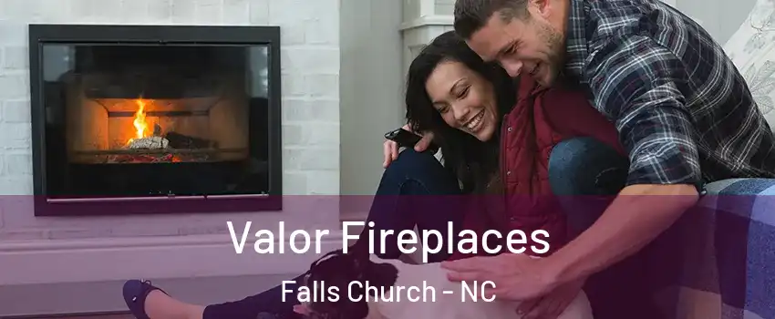 Valor Fireplaces Falls Church - NC