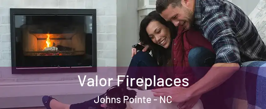 Valor Fireplaces Johns Pointe - NC