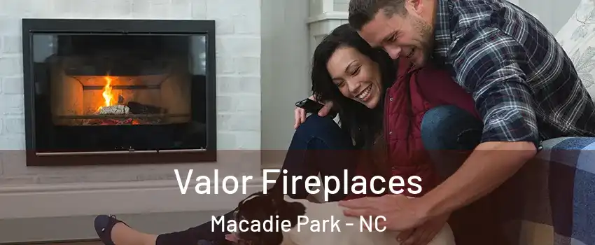 Valor Fireplaces Macadie Park - NC