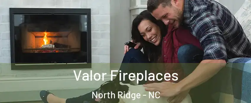 Valor Fireplaces North Ridge - NC