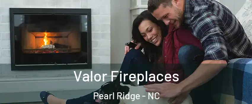 Valor Fireplaces Pearl Ridge - NC