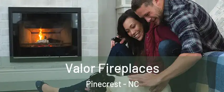 Valor Fireplaces Pinecrest - NC