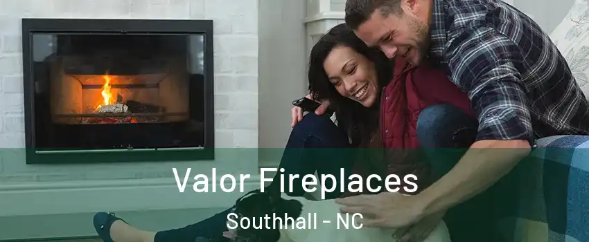 Valor Fireplaces Southhall - NC