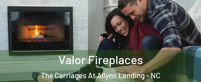 Valor Fireplaces The Carriages At Allyns Landing - NC