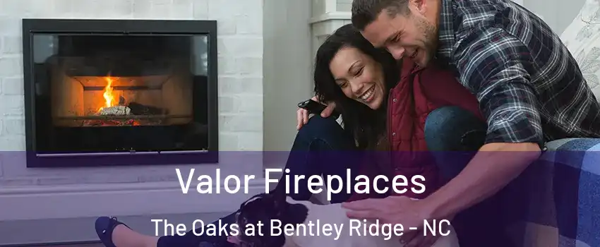 Valor Fireplaces The Oaks at Bentley Ridge - NC