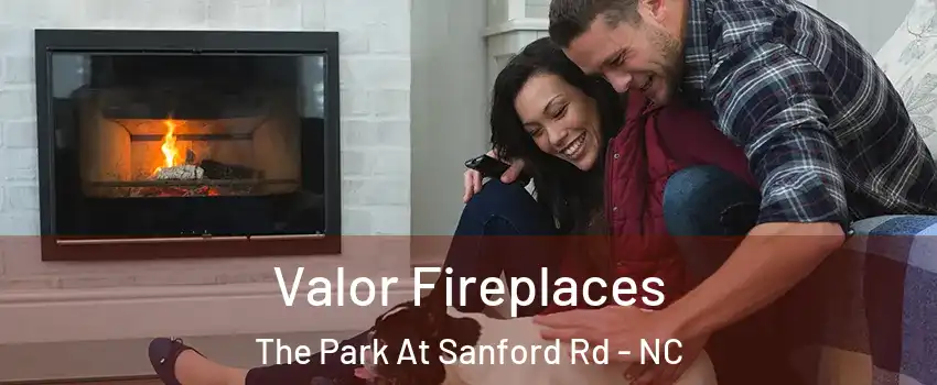 Valor Fireplaces The Park At Sanford Rd - NC