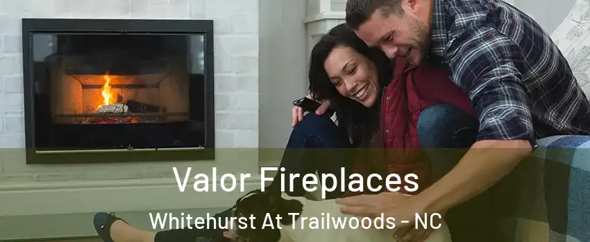 Valor Fireplaces Whitehurst At Trailwoods - NC