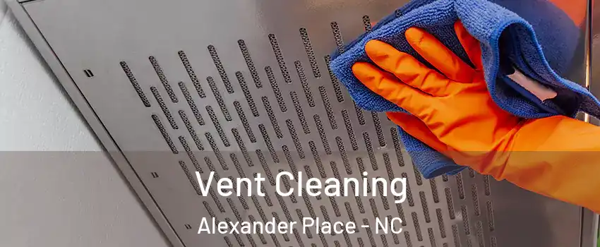 Vent Cleaning Alexander Place - NC