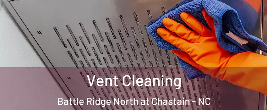 Vent Cleaning Battle Ridge North at Chastain - NC