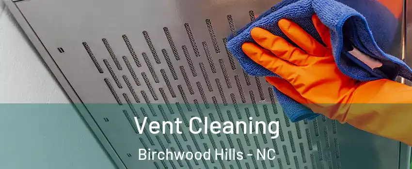 Vent Cleaning Birchwood Hills - NC