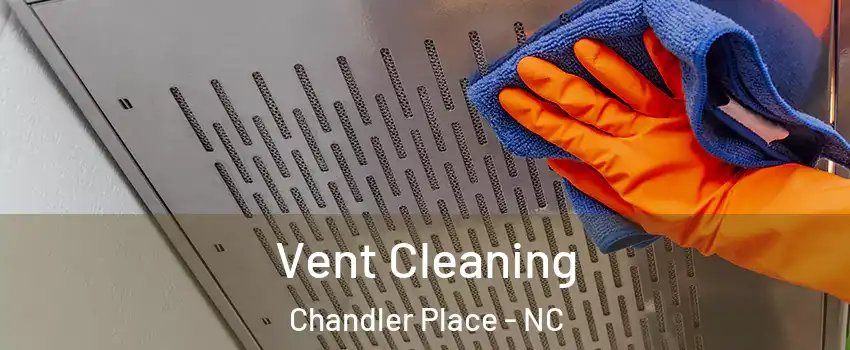 Vent Cleaning Chandler Place - NC