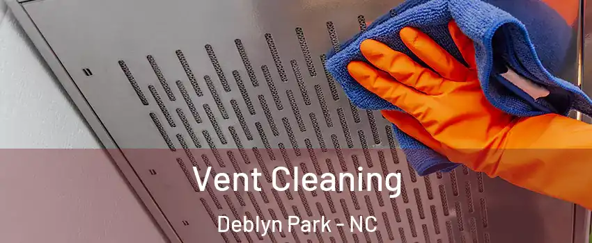 Vent Cleaning Deblyn Park - NC