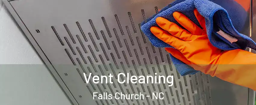 Vent Cleaning Falls Church - NC
