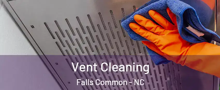 Vent Cleaning Falls Common - NC