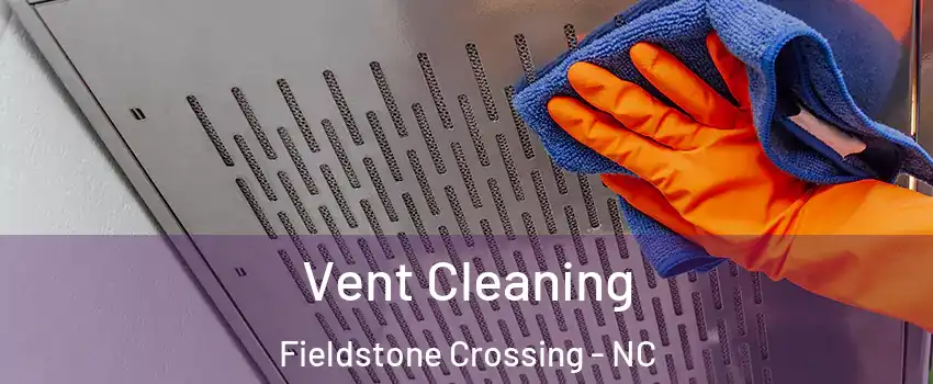 Vent Cleaning Fieldstone Crossing - NC