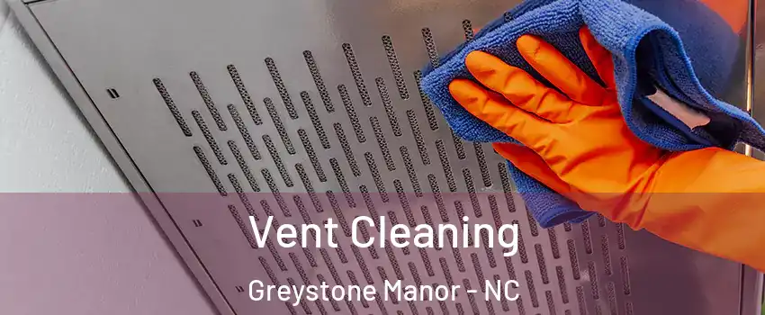 Vent Cleaning Greystone Manor - NC