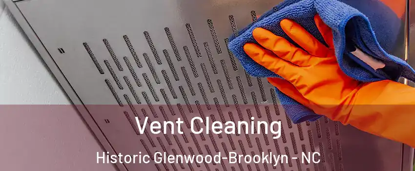 Vent Cleaning Historic Glenwood-Brooklyn - NC