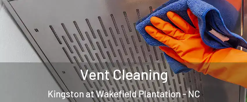 Vent Cleaning Kingston at Wakefield Plantation - NC