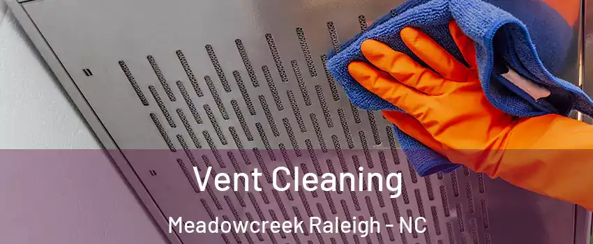 Vent Cleaning Meadowcreek Raleigh - NC