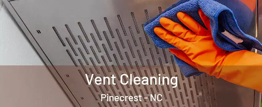 Vent Cleaning Pinecrest - NC