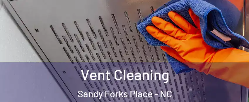 Vent Cleaning Sandy Forks Place - NC