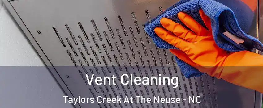 Vent Cleaning Taylors Creek At The Neuse - NC