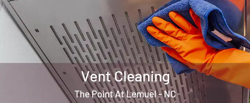 Vent Cleaning The Point At Lemuel - NC