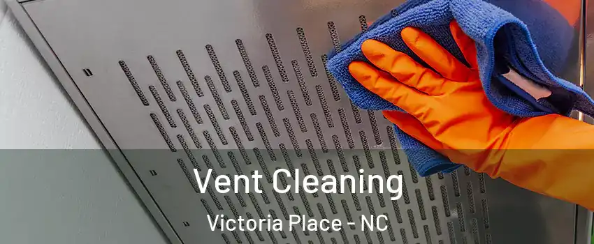 Vent Cleaning Victoria Place - NC